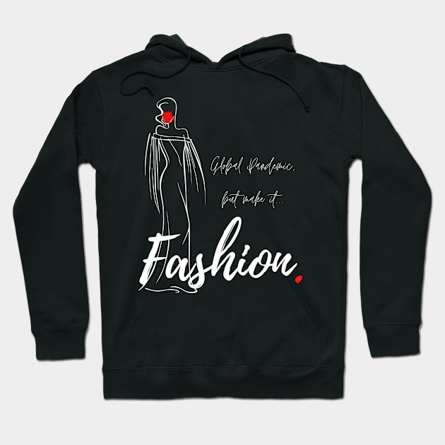 Global Pandemic, But Make It...Fashion. Hoodie by IDon'tKnowMuchAbout